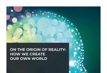 On the origin of reality: How we create our own world